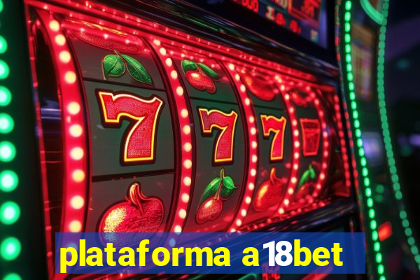 plataforma a18bet